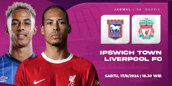 Liga Inggris: Ipswich Town vs Liverpool, Prediksi dan Jadwal Pertandingan